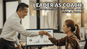 Leader as Coach: Transformasi Kepemimpinan untuk Kinerja Puncak - Batch 22